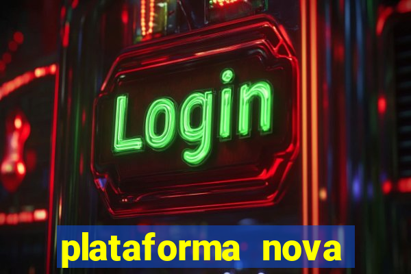 plataforma nova pagando hoje